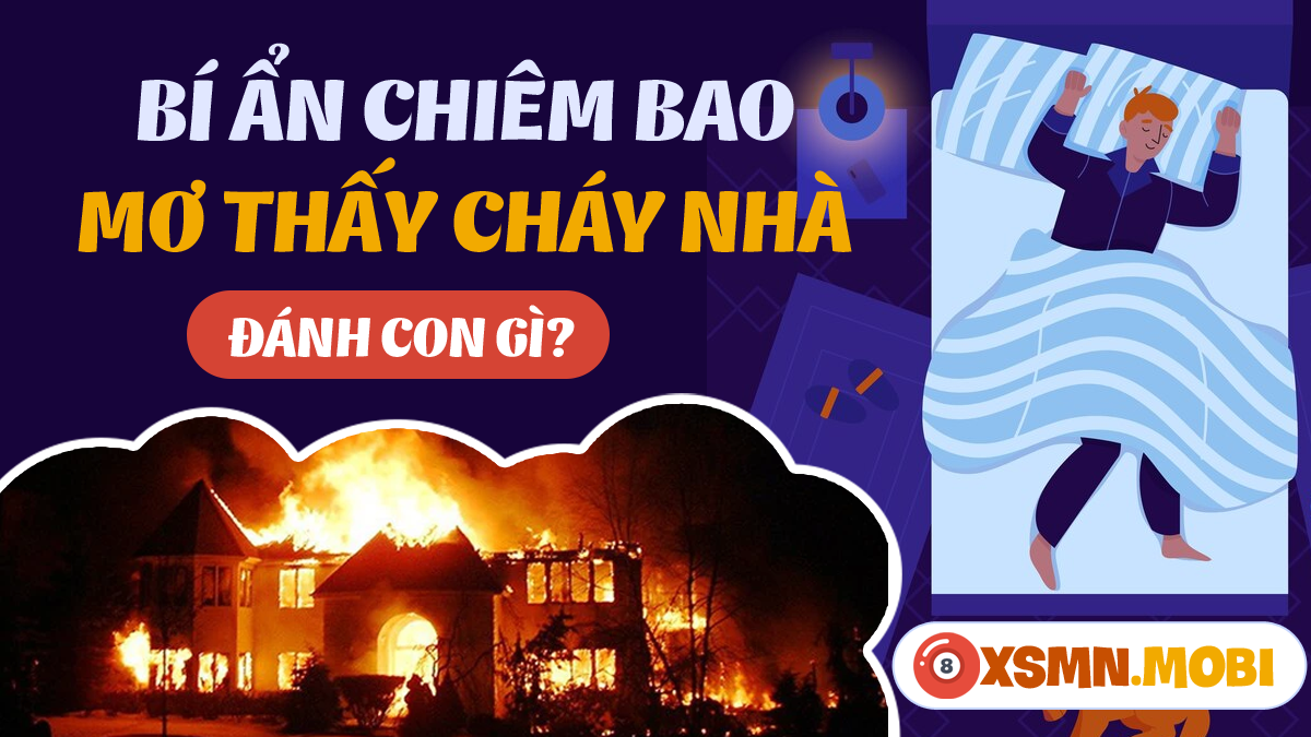 Giải mã giấc mơ thấy cháy nhà hàng xóm đánh con gì?
