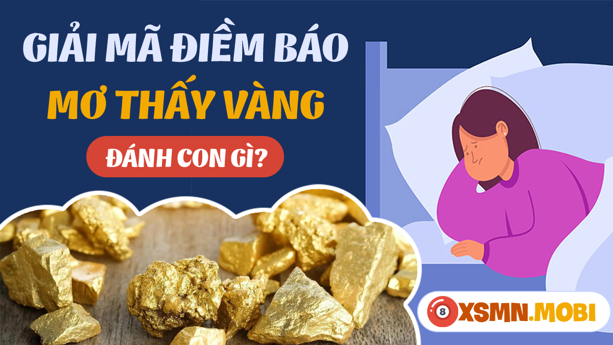 Giải Mã Giấc Mơ Thấy Vàng Và Tiền Đánh Con Gì?